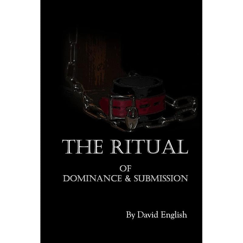 The Ritual Of Dominance And Submission A BDSM Education Handbook
